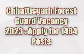 Chhattisgarh Forest Guard Vacancy 2023 : Apply for 1484 Posts