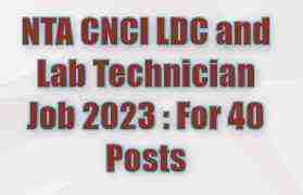 NTA CNCI LDC and Lab Technician Job 2023 : For 40 Posts