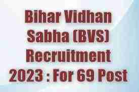 Bihar Vidhan Sabha (BVS) Recruitment 2023: For 69 Posts