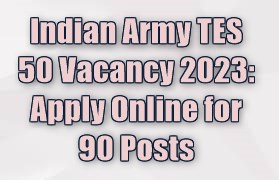 Indian Army TES 50 Vacancy 2023: Apply Online for 90 Posts